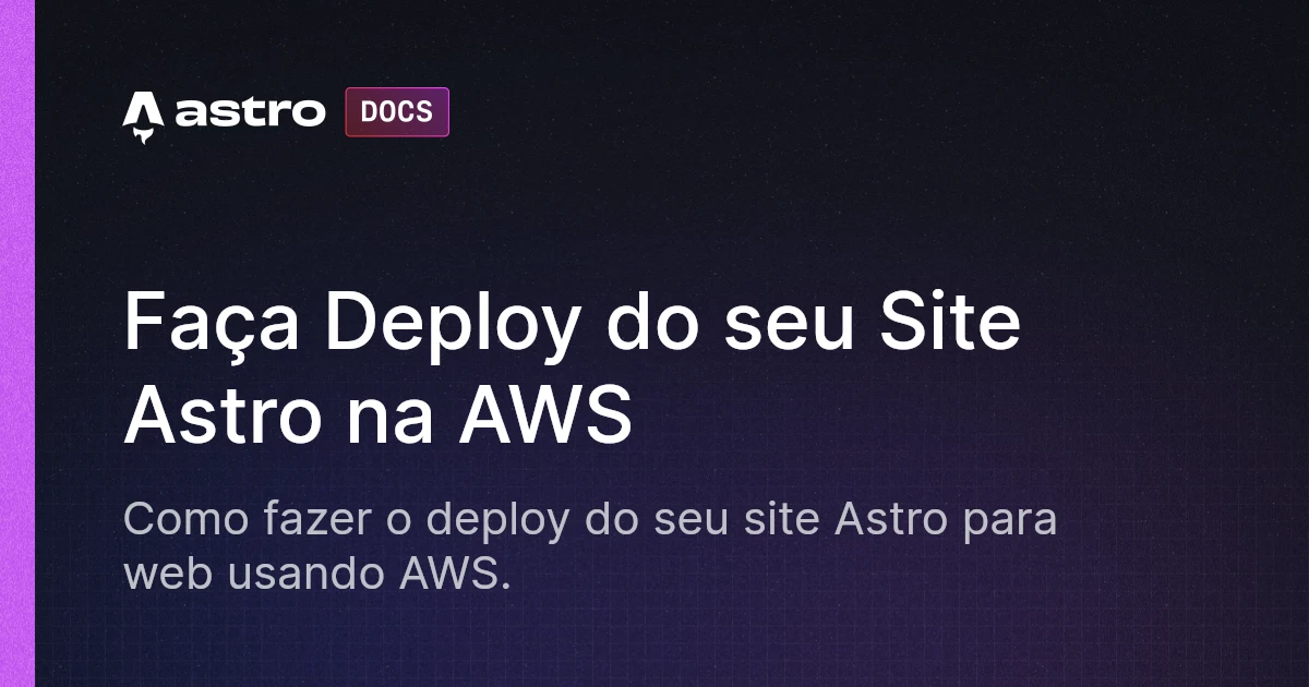 Pt Astro Faça Deploy do seu Site Astro na AWS | Docs